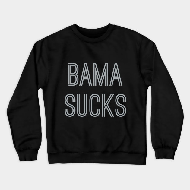 Bama Sucks (Silver Text) Crewneck Sweatshirt by caknuck